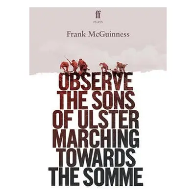 Observe the Sons of Ulster Marching Towards the Somme - McGuinness, Frank