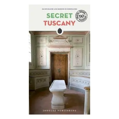 Secret Tuscany - An Unusual Travel Guide - Caselli, Carlo