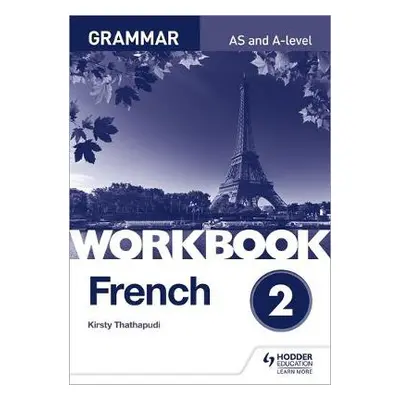 French A-level Grammar Workbook 2 - Thathapudi, Kirsty