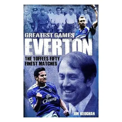 Everton Greatest Games - Keoghan, Jim