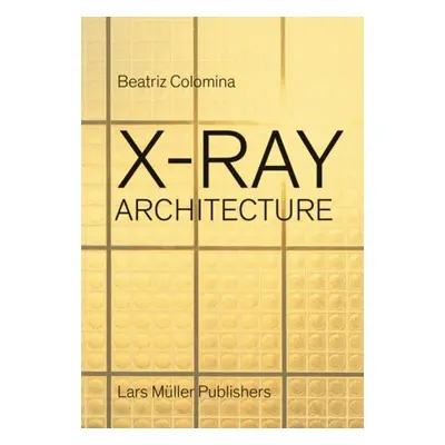 X-Ray Architecture - Colomina, Beatriz