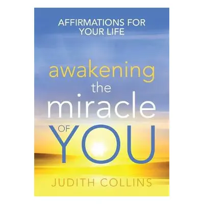 Awakening the Miracle of You - Collins, Judith