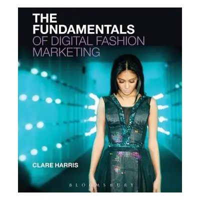 Fundamentals of Digital Fashion Marketing - Harris, Clare (The University of Sussex, UK)