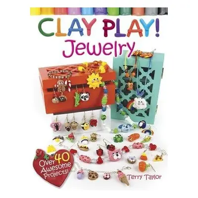 Clay Play! Jewelry - Taylor, Terry