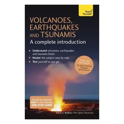 Volcanoes, Earthquakes and Tsunamis: A Complete Introduction: Teach Yourself - Rothery, David