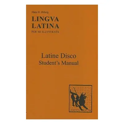 Lingua Latina - Latine Disco, Student's Manual - rberg, Hans H.