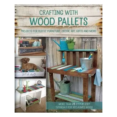 Crafting with Wood Pallets - Lamb, Becky