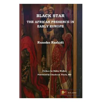 Black Star: the African Presence in Early Europe - Rashidi, Runoko