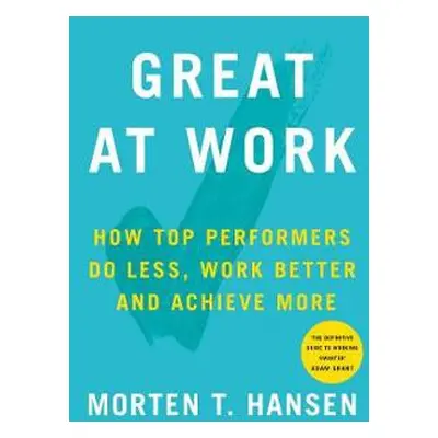 Great at Work - Hansen, Morten T.