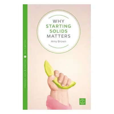 Why Starting Solids Matters - Brown, Amy