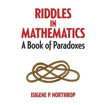 Riddles in Mathematics - Northrop, Eugene