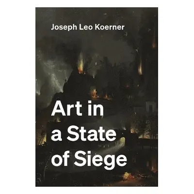 Art in a State of Siege - Koerner, Joseph Leo