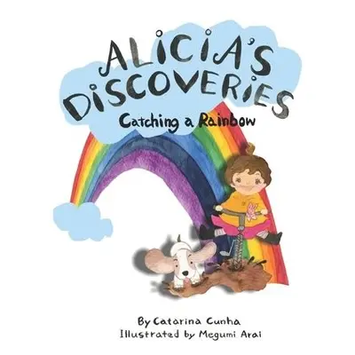 Alicia's Discoveries Catching a Rainbow - Cunha, Catarina