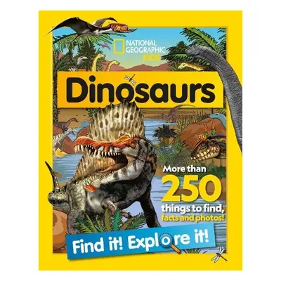 Dinosaurs Find it! Explore it! - National Geographic Kids