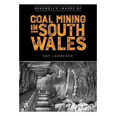 Bradwell's Images of South Wales Coal Mining - Lawrence, Ray