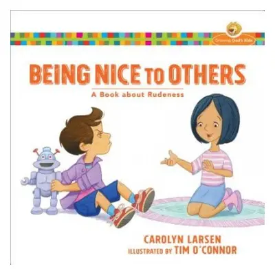 Being Nice to Others – A Book about Rudeness - Larsen, Carolyn a O`connor, Tim