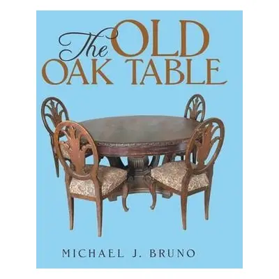 Old Oak Table - Bruno, Michael J