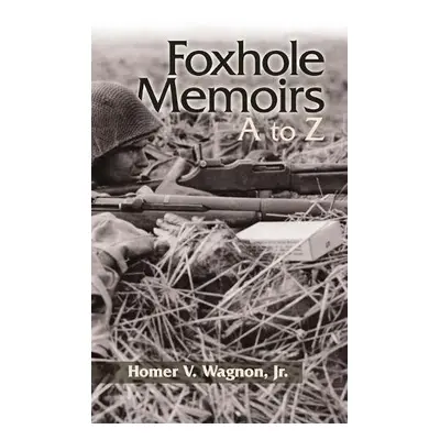 Foxhole Memoirs - Wagnon, Vaughn