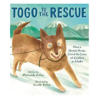 Togo to the Rescue - Potter, Melisande