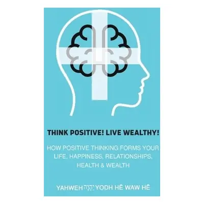 Think Positive! Live Wealthy! - He Waw He, Yahweh Yodh