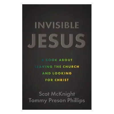 Invisible Jesus - McKnight, Scot a Phillips, Tommy Preson