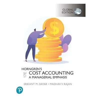 Horngren's Cost Accounting, Global Edition + MyLab Accounting, with Pearson eText - Datar, Srika