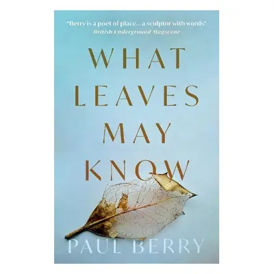 What Leaves May Know - Berry, Paul