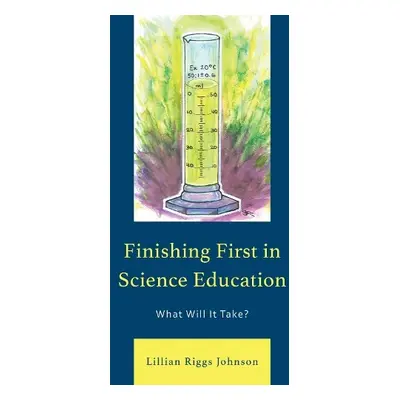 Finishing First in Science Education - Johnson, Lillian Riggs