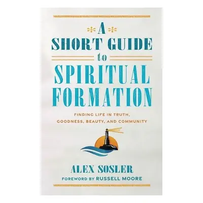 Short Guide to Spiritual Formation - Sosler, Alex