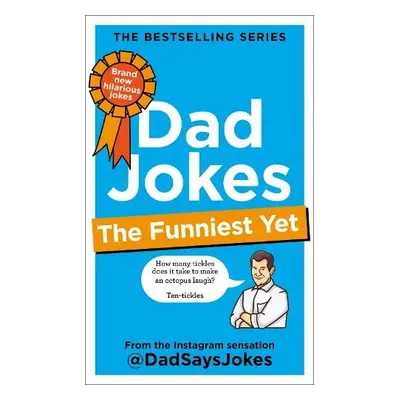 Dad Jokes: The Funniest Yet: THE NEW COLLECTION FROM THE SUNDAY TIMES BESTSELLERS - Jokes, Dad S