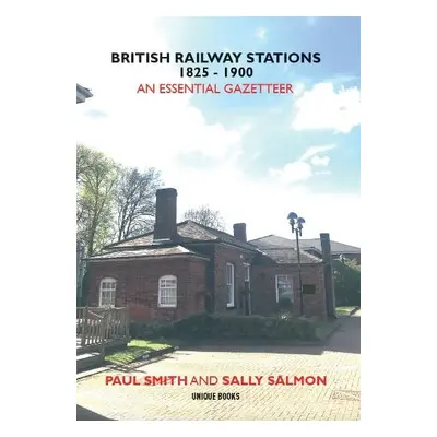 BRITISH RAILWAY STATIONS 1825-1900 - Smith, Paul