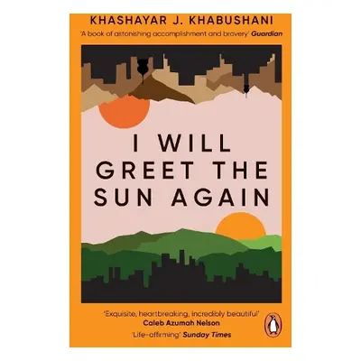 I Will Greet the Sun Again - Khabushani, Khashayar J.