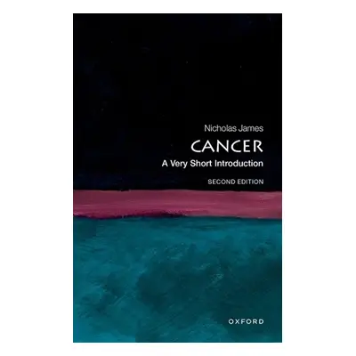 Cancer: A Very Short Introduction - James, Nick (Professor of Prostate and Bladder Cancer, Profe