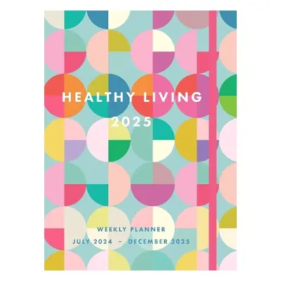 Healthy Living 2025 Weekly Planner - Editors of Rock Point