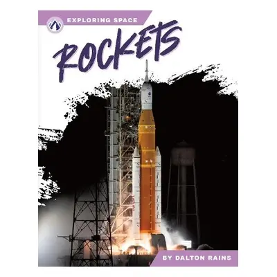 Exploring Space: Rockets - Rains, Dalton