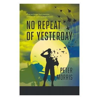 No Repeat of Yesterday - Morris, Peter