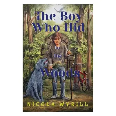 Boy Who Hid In The Woods - Wyrill, Nicola