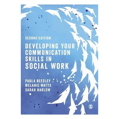 Developing Your Communication Skills in Social Work - Beesley, Paula a Watts, Melanie a Harlow, 