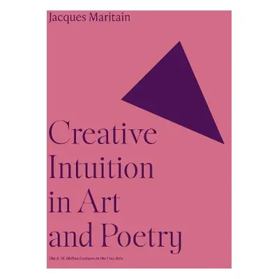 Creative Intuition in Art and Poetry - Maritain, Jacques