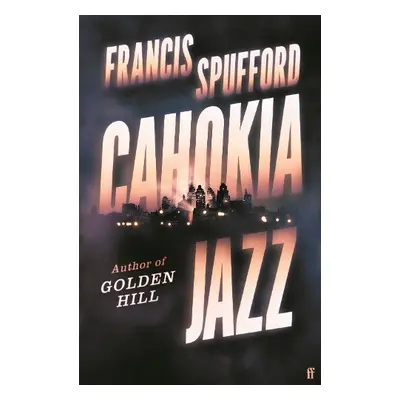 Cahokia Jazz - Spufford, Francis (author)