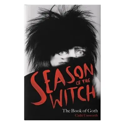 Season of the Witch: The Book of Goth - Unsworth, Cathi