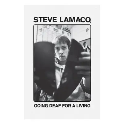 Going Deaf For A Living - Lamacq, Steve