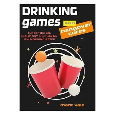 Drinking Games a Hangover Cures - Vale, Mark