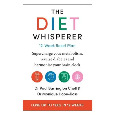 Diet Whisperer: 12-Week Reset Plan - Chell, Paul Barrington a Hope-Ross, Monique