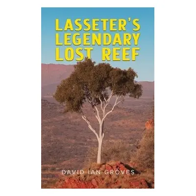 Lasseter's Legendary Lost Reef - Groves, David Ian