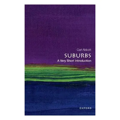 Suburbs: A Very Short Introduction - Abbott, Carl (Professor of Urban Studies and Planning, Prof