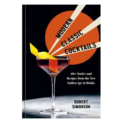 Modern Classic Cocktails - Simonson, Robert