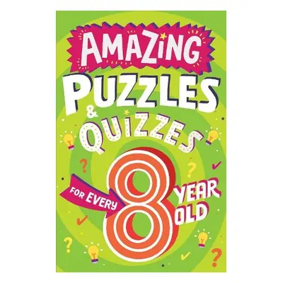 Amazing Puzzles and Quizzes for Every 8 Year Old - Gifford, Clive