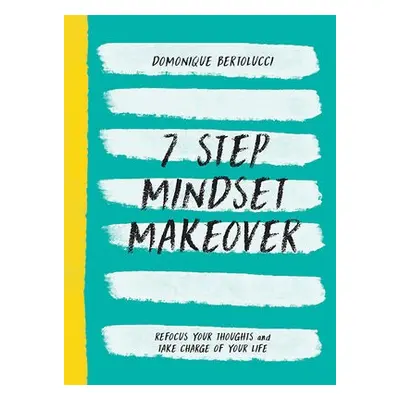 7 Step Mindset Makeover - Bertolucci, Domonique