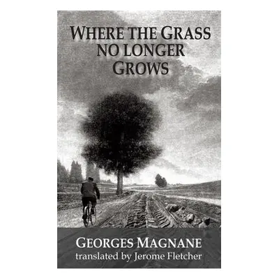 Where the Grass no longer Grows - Magnane, Georges